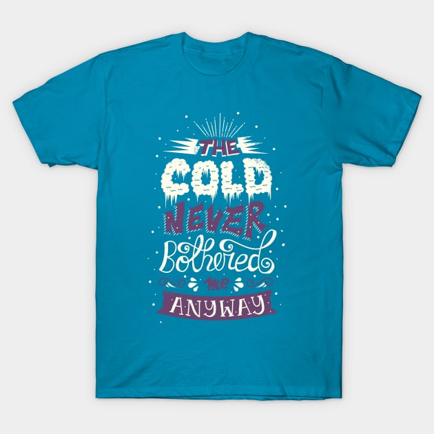 Cold Never Bothered Me Anyway T-Shirt by risarodil